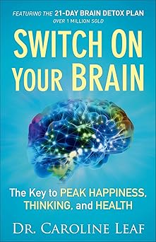 Switch on Your Brain by Dr. Caroline Leaf