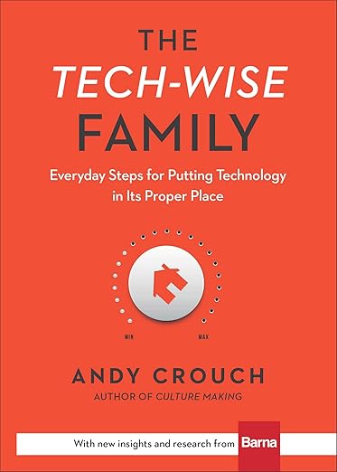 The Tech-wise Family by Andy Crouch