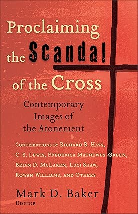 Proclaiming the Scandal of the Cross by Mark D. Baker