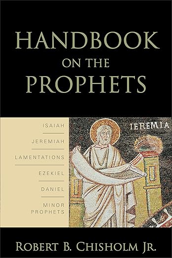 Handbook on the Prophets by Robert B. Chisholm Jr.