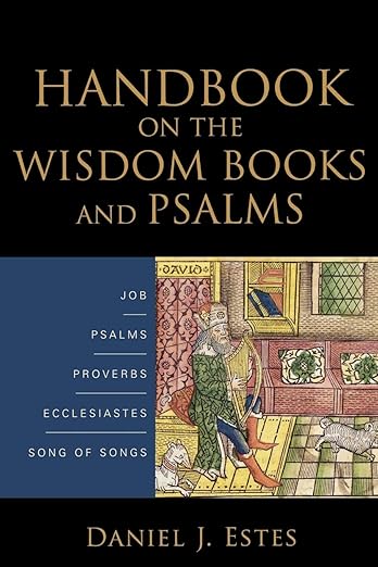Handbook on the Wisdom Books and Psalms by Daniel J. Estes