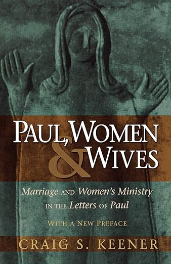 Paul, Women, and Wives by Craig S. Keener