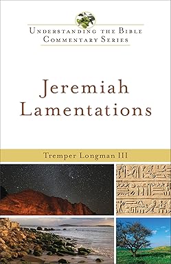 Jeremiah, Lamentations by Tremper Longman III