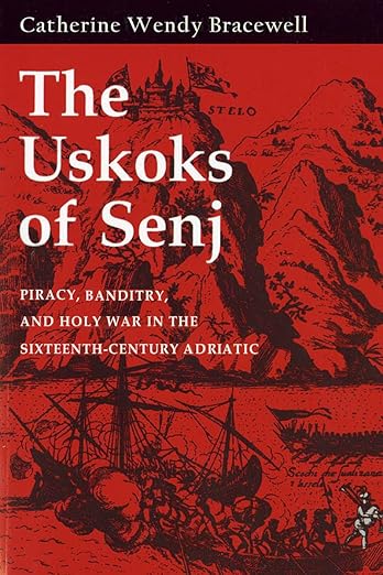 The Uskoks of Senj by Catherine Wendy Bracewell