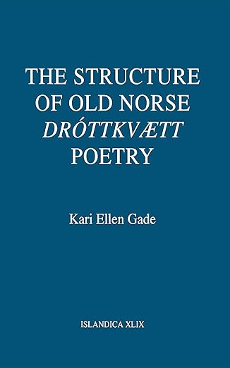 The Structure of Old Norse "drã³ttkvã¦tt" Poetry by Kari Ellen Gade