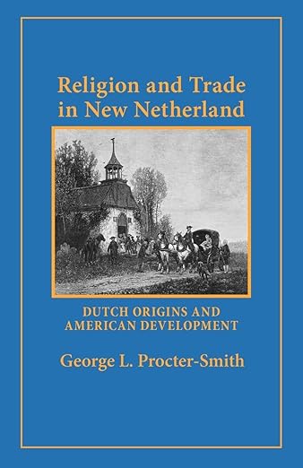 Religion and Trade in New Netherland by George L. Procter-Smith