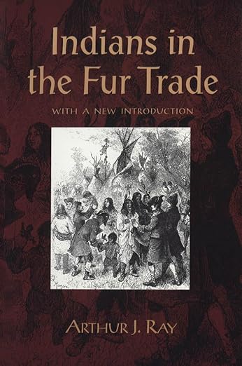 Indians in the Fur Trade by Arthur Ray