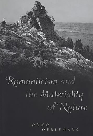 Romanticism and the Materiality of Nature by Onno Oerlemans