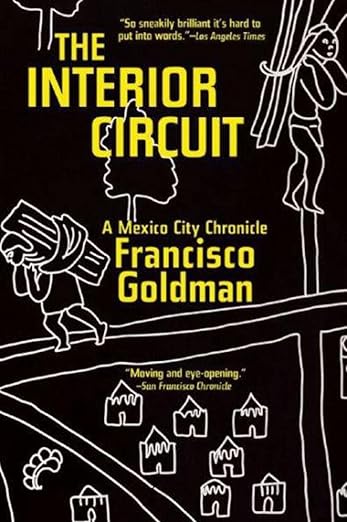 The Interior Circuit by Francisco Goldman