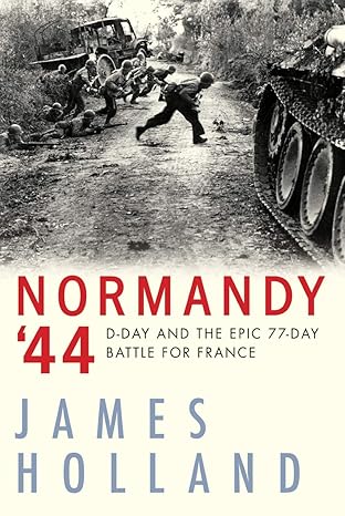 Normandy '44 by James Holland