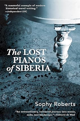 Lost Pianos of Siberia by Sophy Roberts