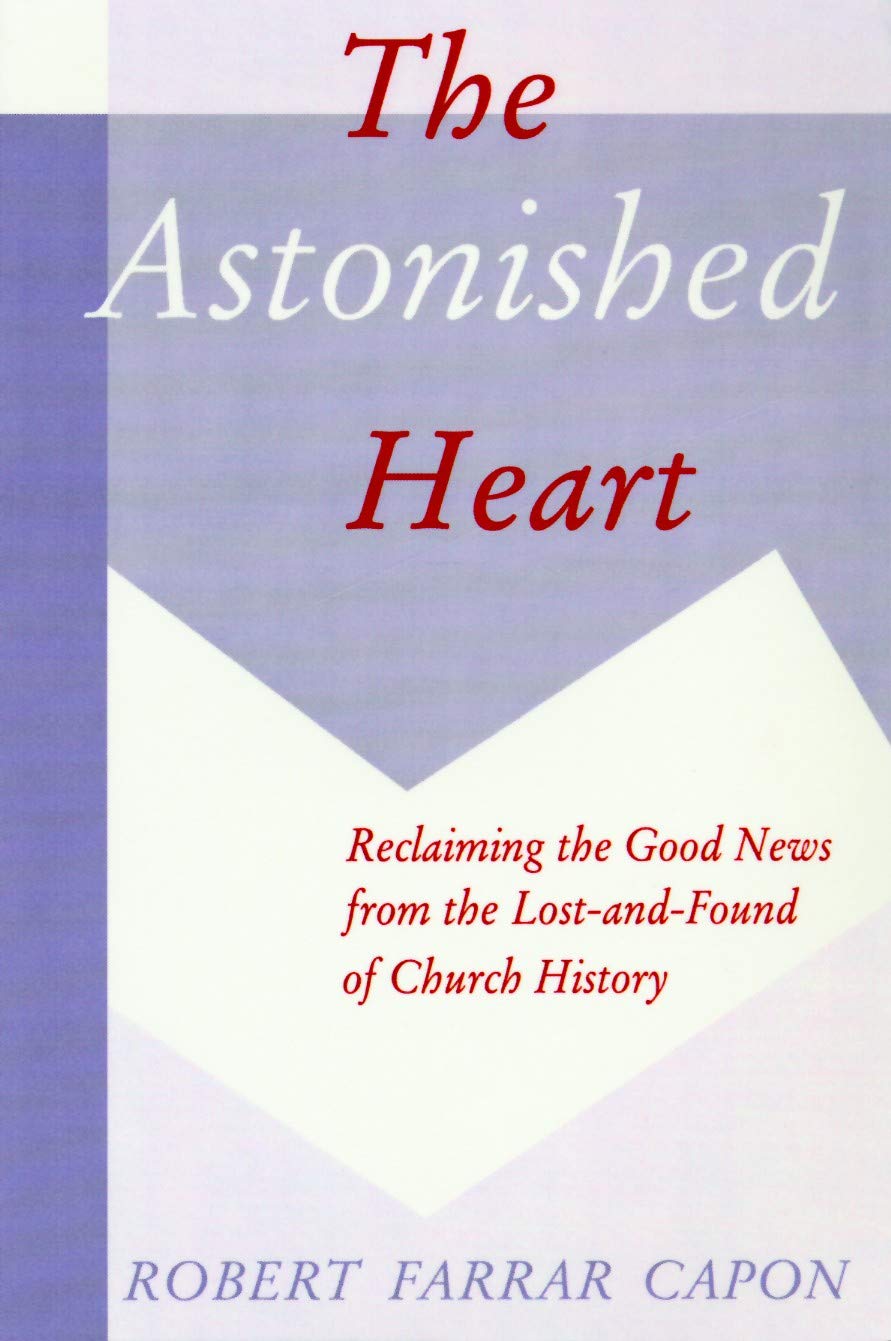 The Astonished Heart by Robert Farrar Capon