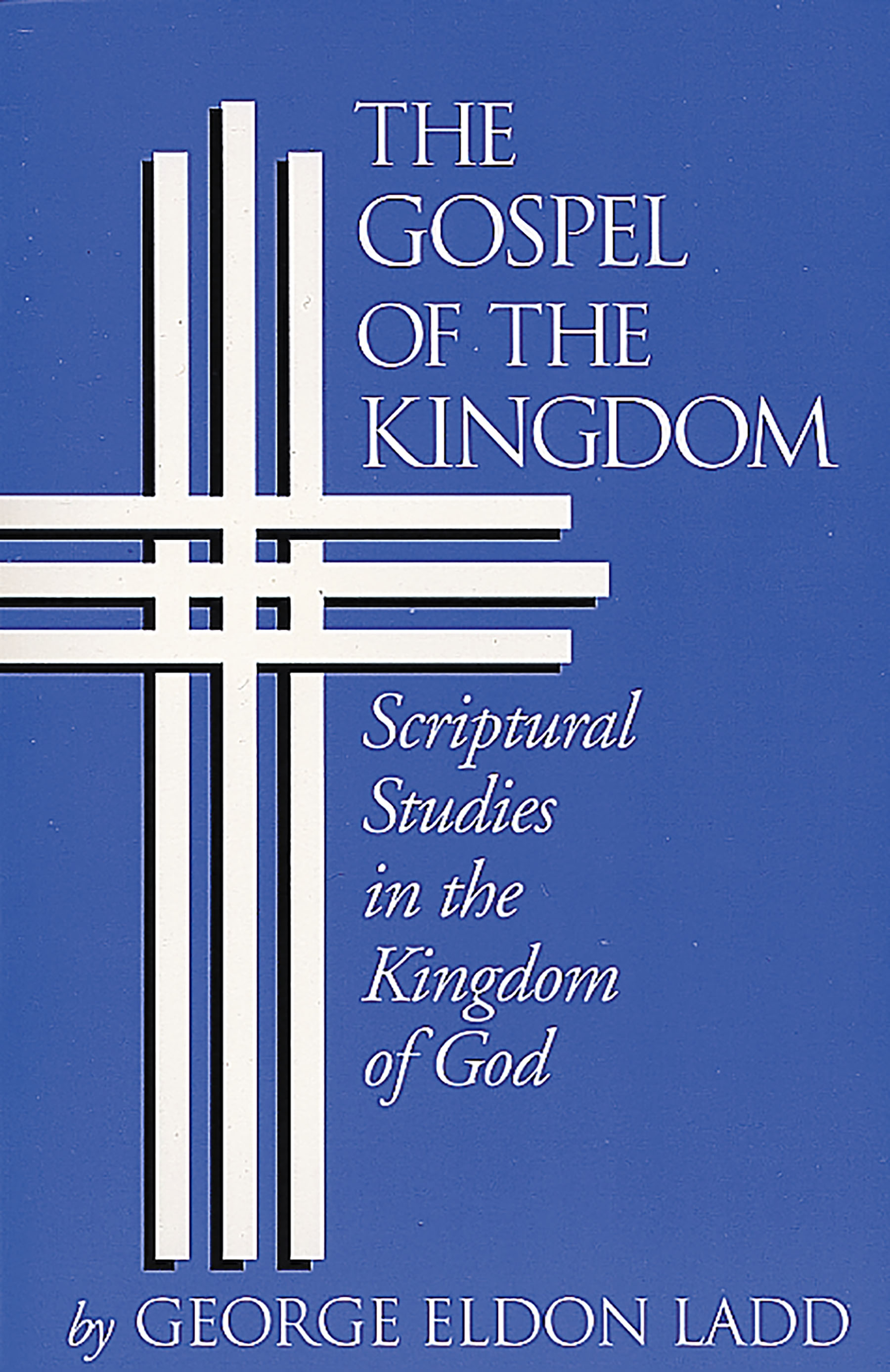 The Gospel of the Kingdom by George Eldon Ladd