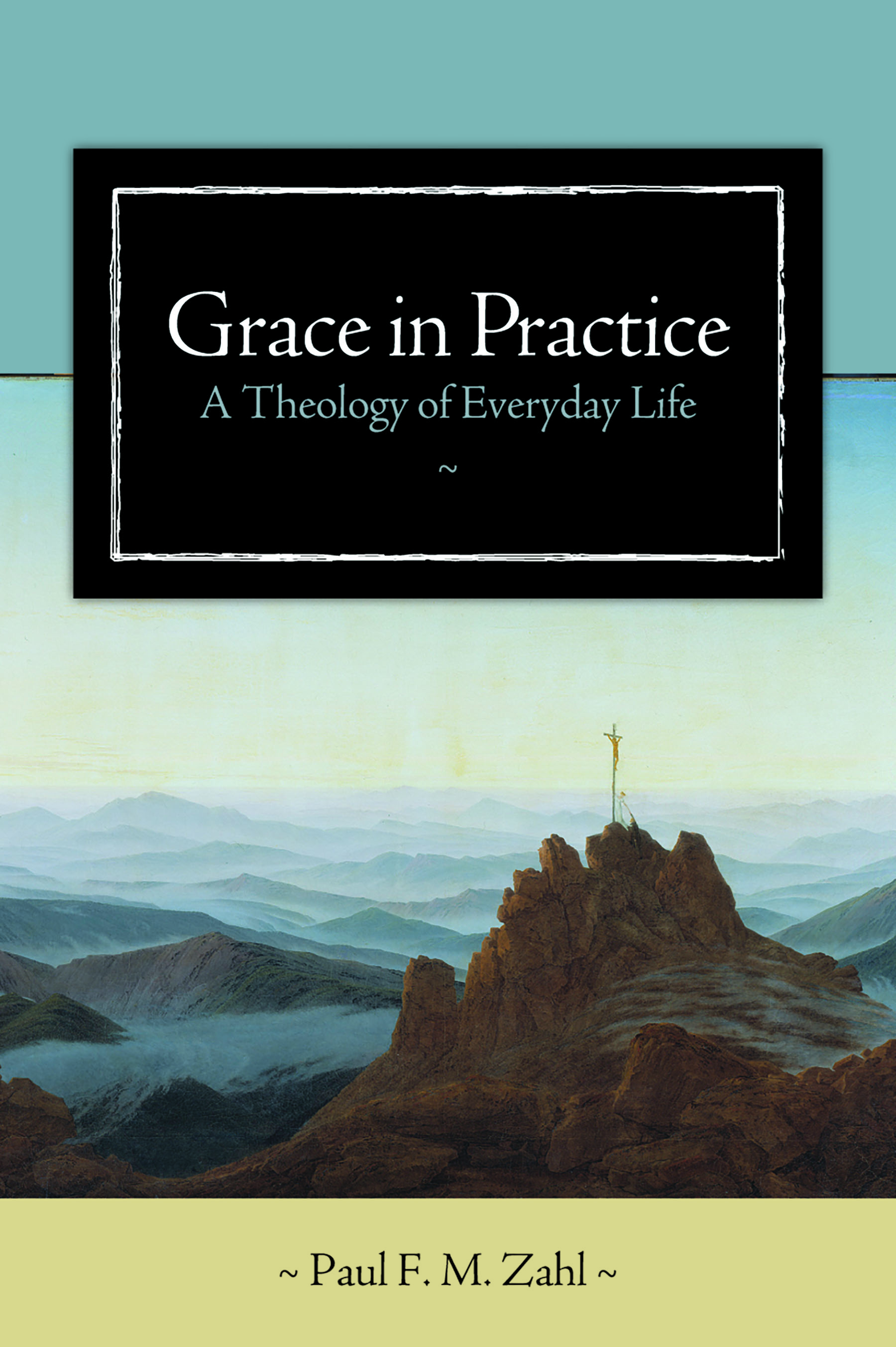 Grace in Practice by Paul F.M. Zahl