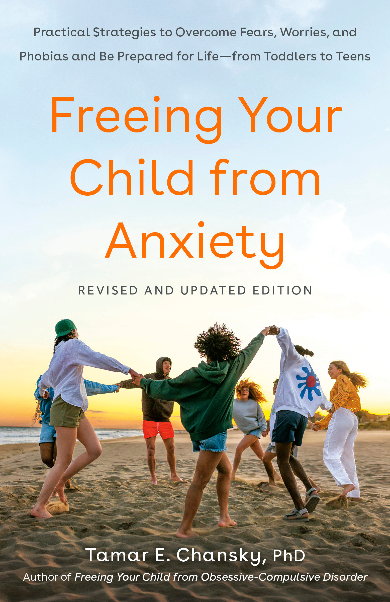 Freeing Your Child From Anxiety, Revised and Updated Edition by Tamar E. Chansky Ph.D.