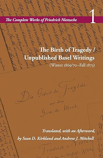 The Birth of Tragedy / Unpublished Basel Writings (winter 1869/70–fall 1873) by Friedrich Nietzsche