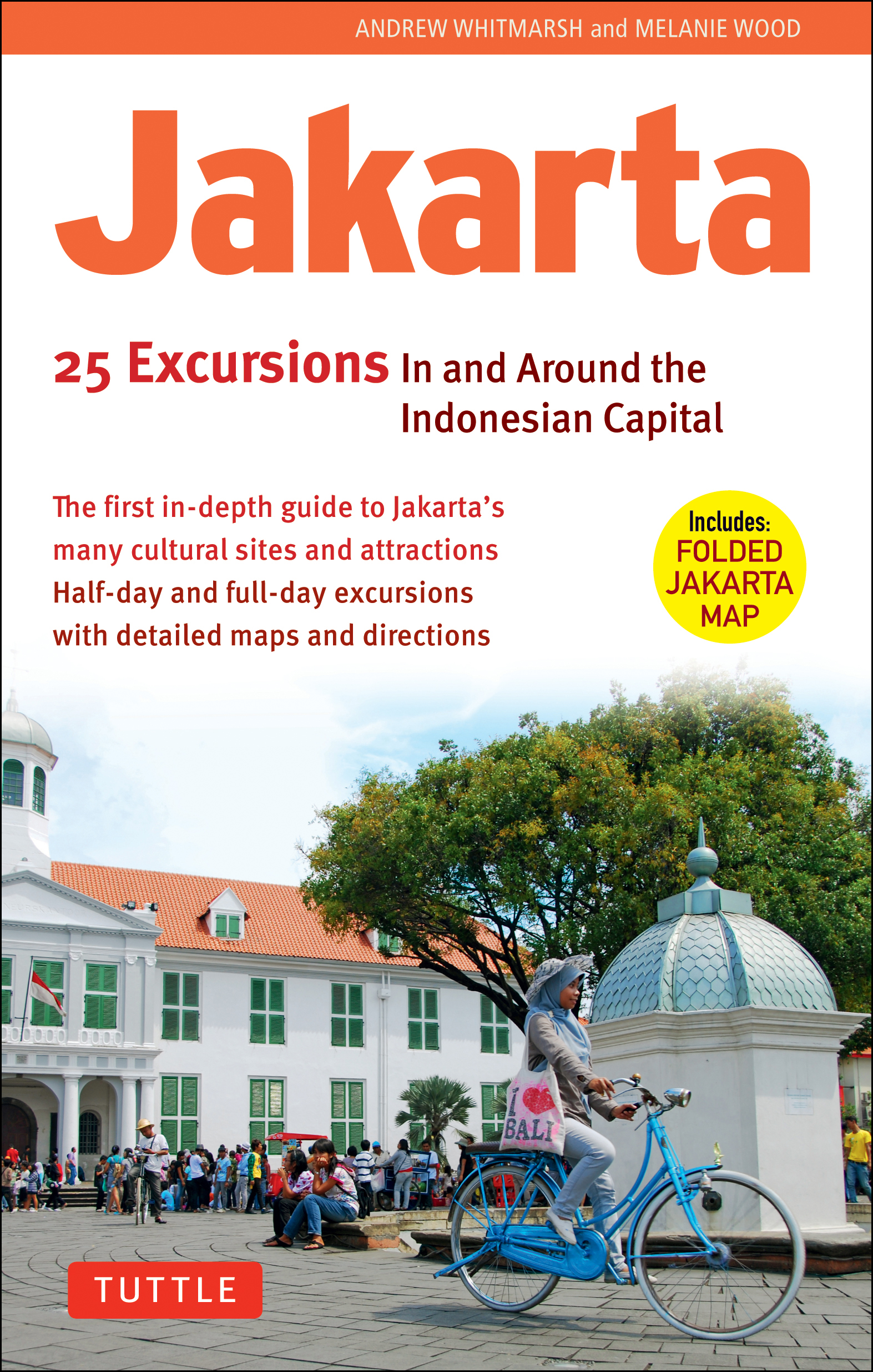 Jakarta: 25 Excursions in and Around the Indonesian Capital by Andrew Whitmarsh