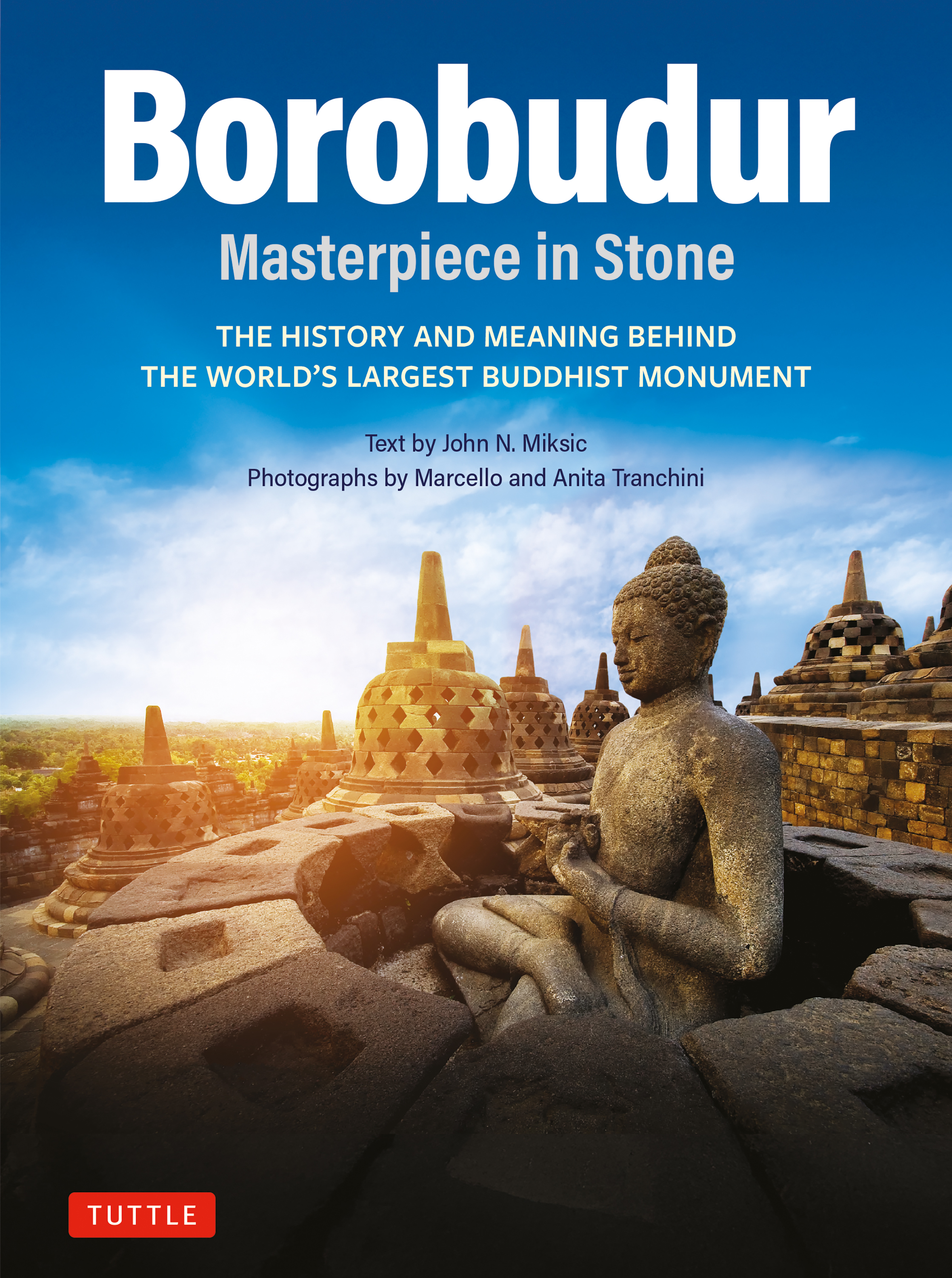 Borobudur: Masterpiece in Stone by John N. Miksic