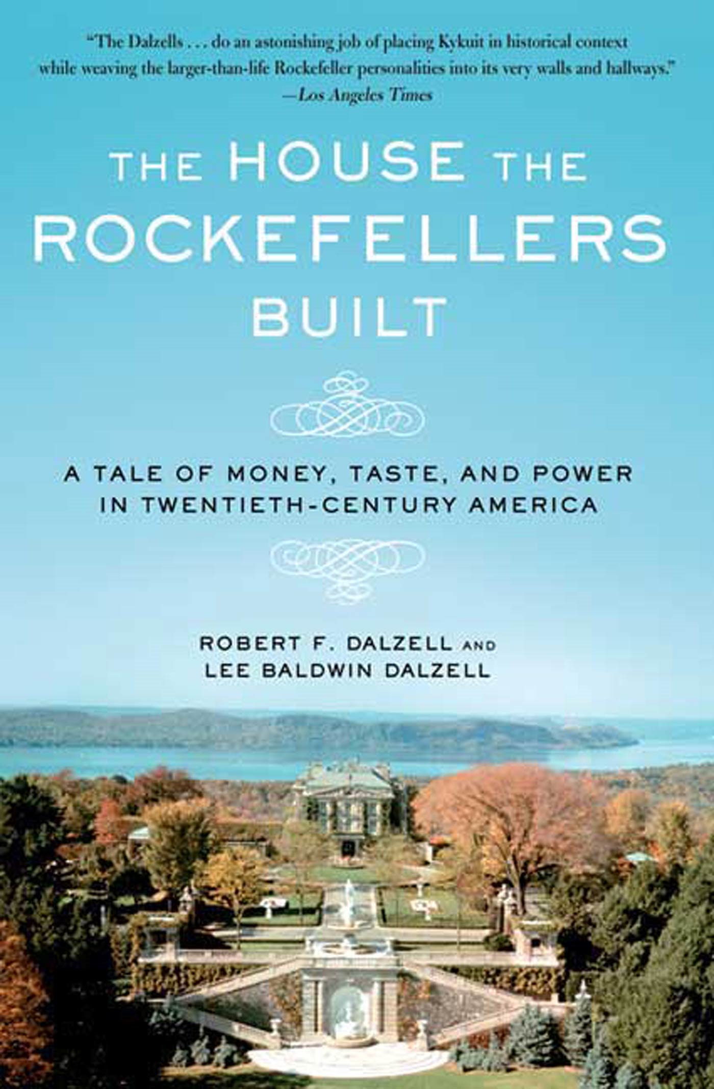 The House the Rockefellers Built by Robert F. Dalzell