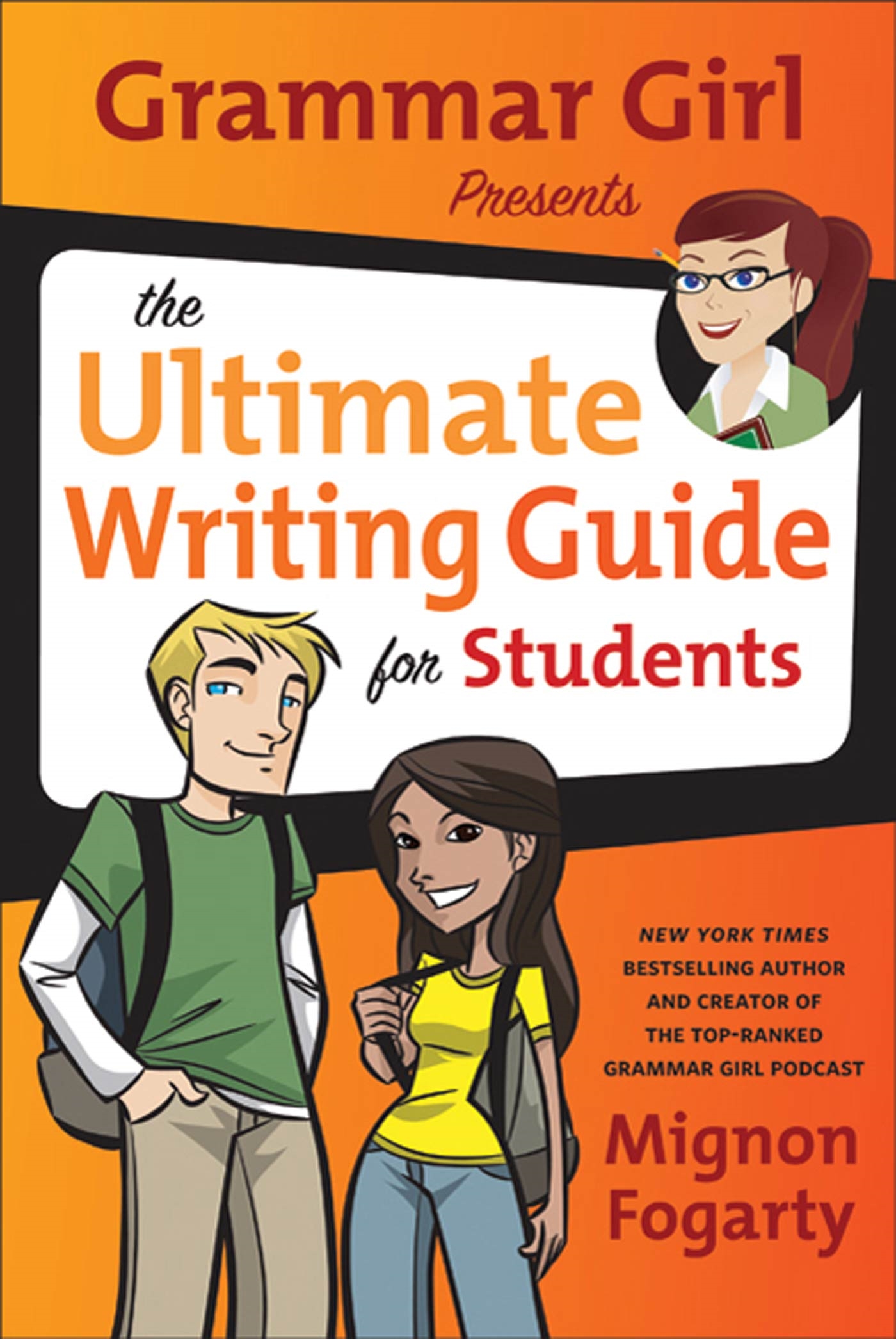 Grammar Girl Presents the Ultimate Writing Guide for Students by Mignon Fogarty