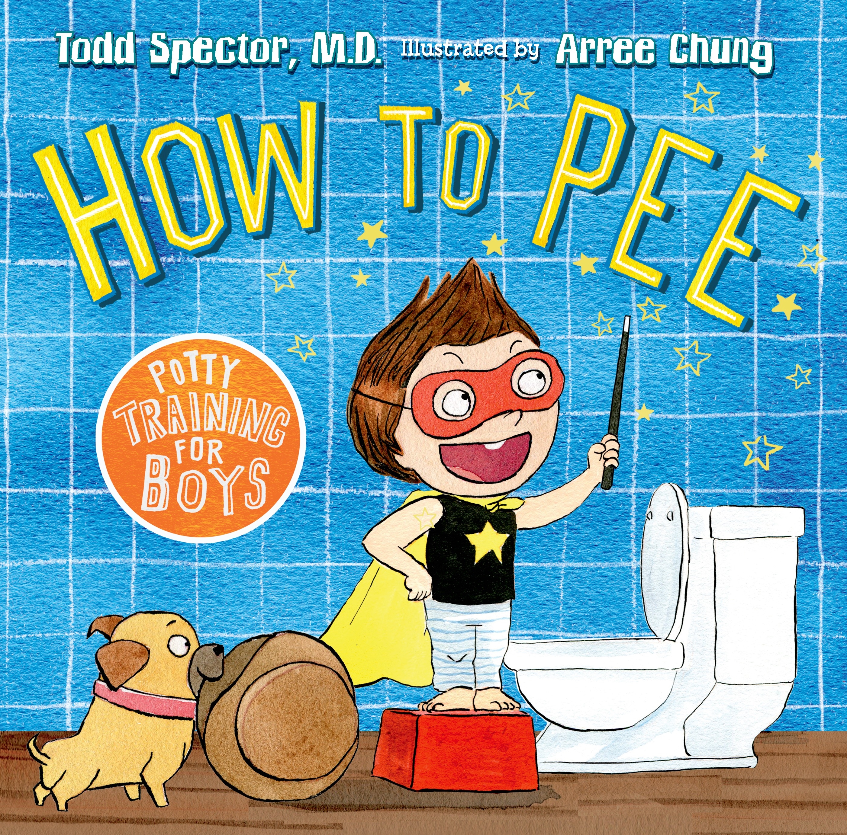 How to Pee: Potty Training for Boys by Dr. Todd Spector