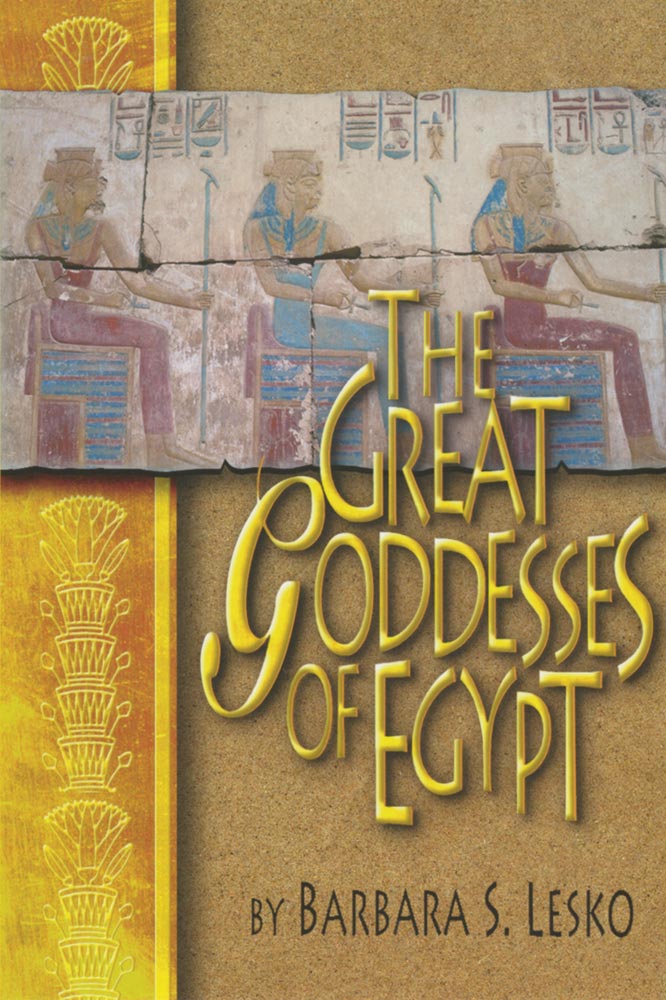 The Great Goddesses of Egypt by Barbara S. Lesko