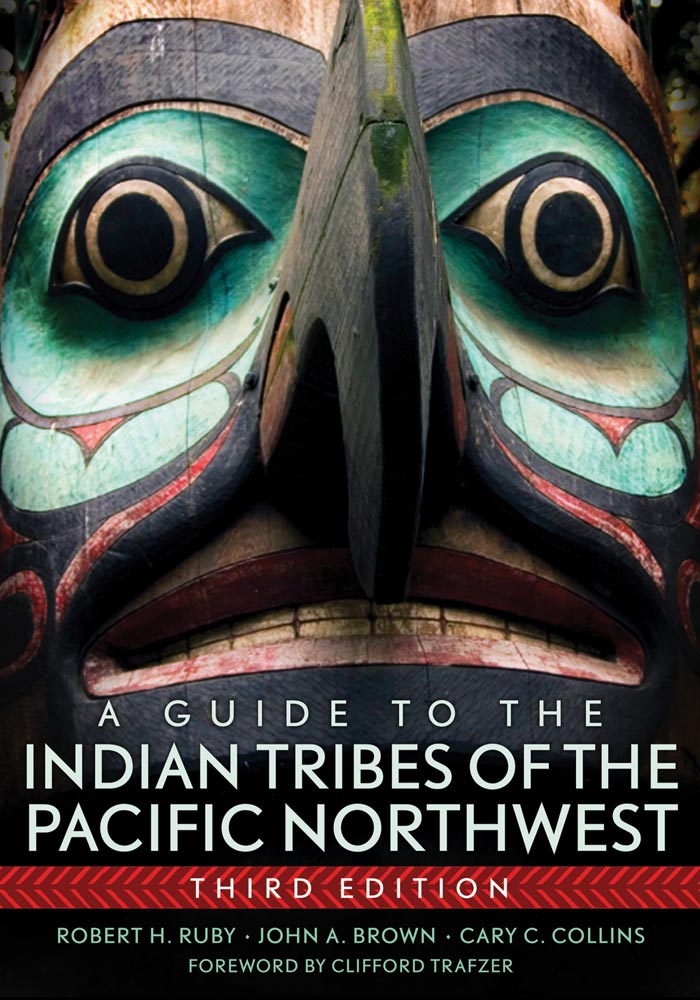 A Guide to the Indian Tribes of the Pacific Northwest by Dr. Robert H. Ruby M.D.