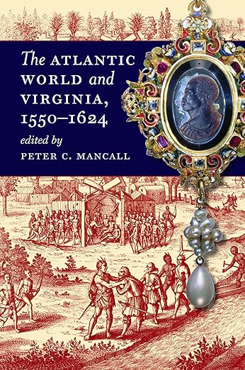 The Atlantic World and Virginia, 1550-1624 by Peter C. Mancall