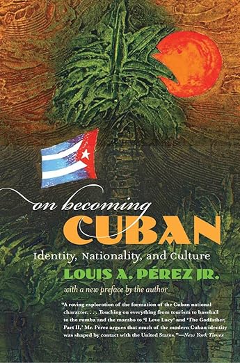 On Becoming Cuban by Louis A. Pérez Jr.