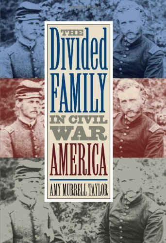 The Divided Family in Civil War America by Amy Murrell Taylor