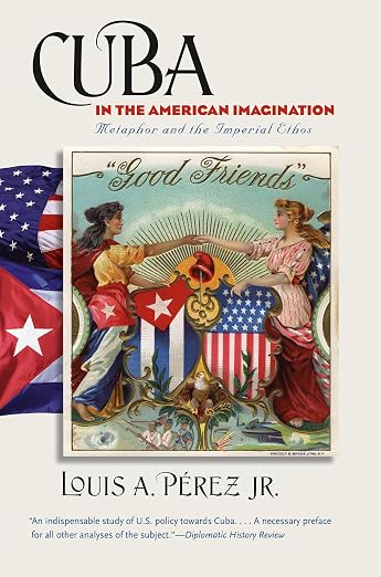 Cuba in the American Imagination by Louis A. Pérez Jr.