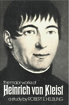 Heinrich Von Kleist the Major Works by Robert E. Helbling