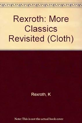 More Classics Revisited by Kenneth Rexroth