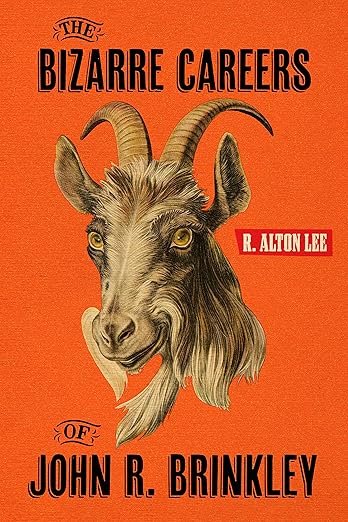 The Bizarre Careers of John R. Brinkley by R. Alton Lee