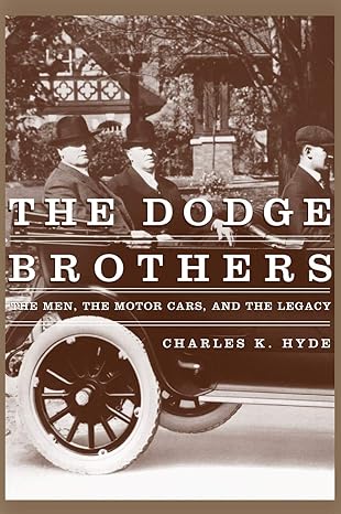 The Dodge Brothers by Charles K. Hyde