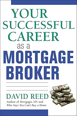 Your Successful Career As a Mortgage Broker by David Reed