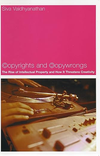 Copyrights and Copywrongs by Siva Vaidhyanathan