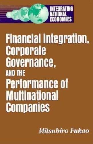 Financial Integration, Corporate Governance, and the Performance of Multinational Companies by Mitsuhiro Fukao