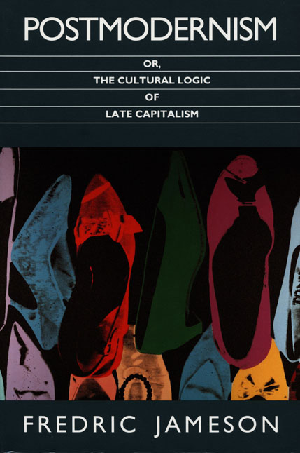 Postmodernism, Or, the Cultural Logic of Late Capitalism by Fredric Jameson