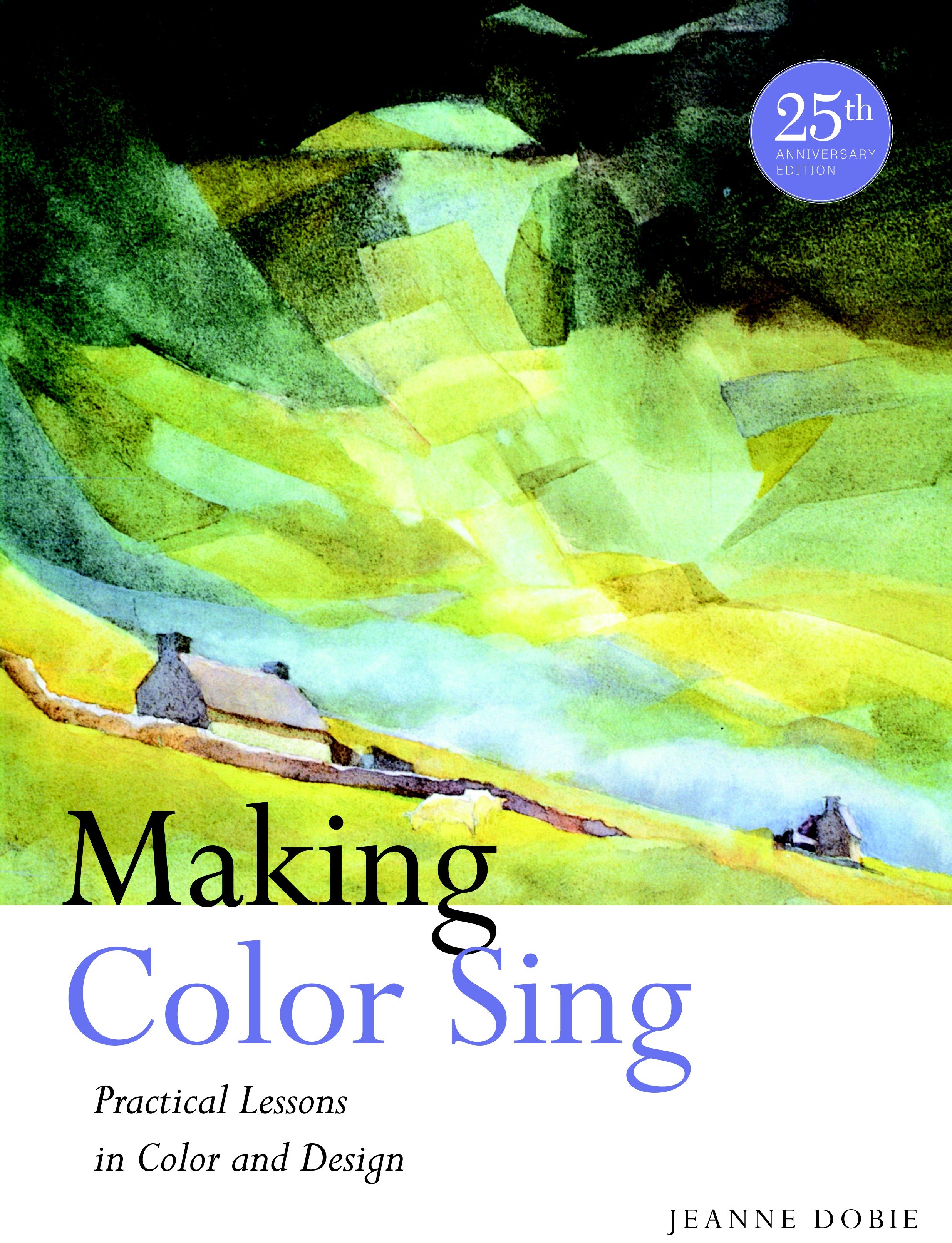 Making Color Sing, 25th Anniversary Edition by Jeanne Dobie