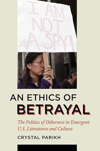 An Ethics of Betrayal by Crystal Parikh