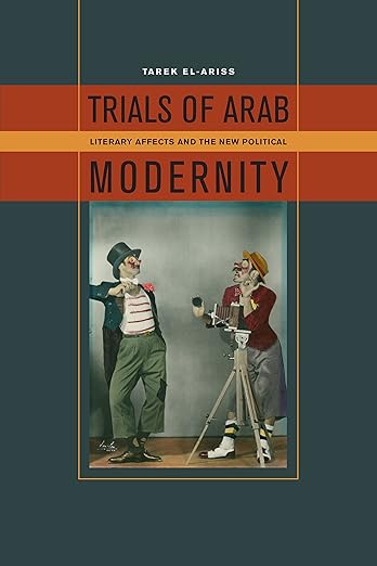 Trials of Arab Modernity by Tarek El-Ariss