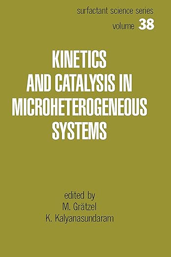 Kinetics and Catalysis in Microheterogeneous Systems by Michael Gratzel