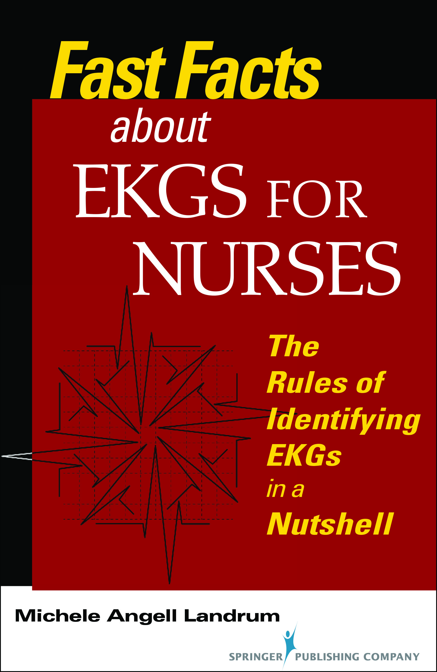 Fast Facts About EKGs for Nurses by Michele Angell Landrum