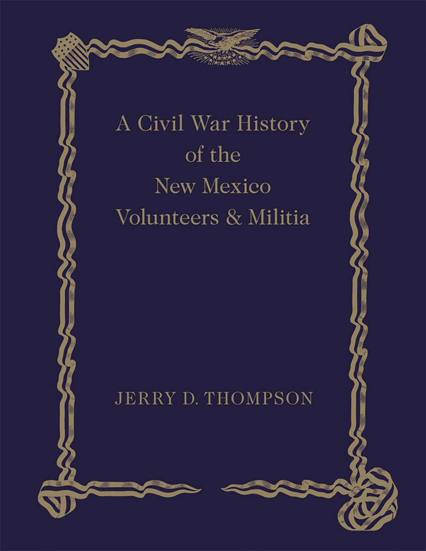 A Civil War History of the New Mexico Volunteers and Militia by Jerry D. Thompson
