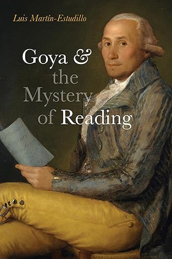 Goya and the Mystery of Reading by Luis Martín-Estudillo