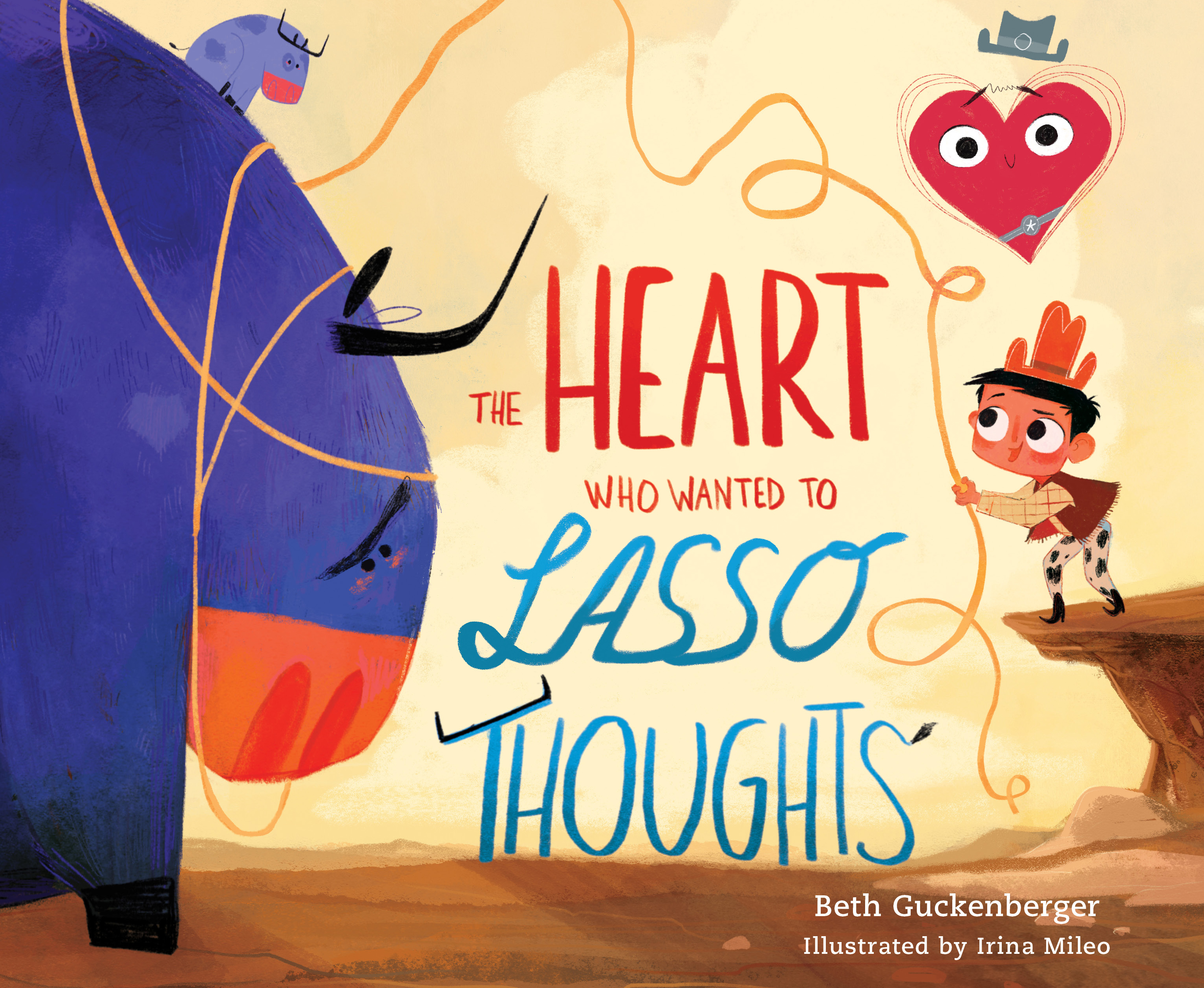 The Heart Who Wanted to Lasso Thoughts (a Story About Turning Bad Thoughts to Good With Prayers of Gratitude) by Beth Guckenberger