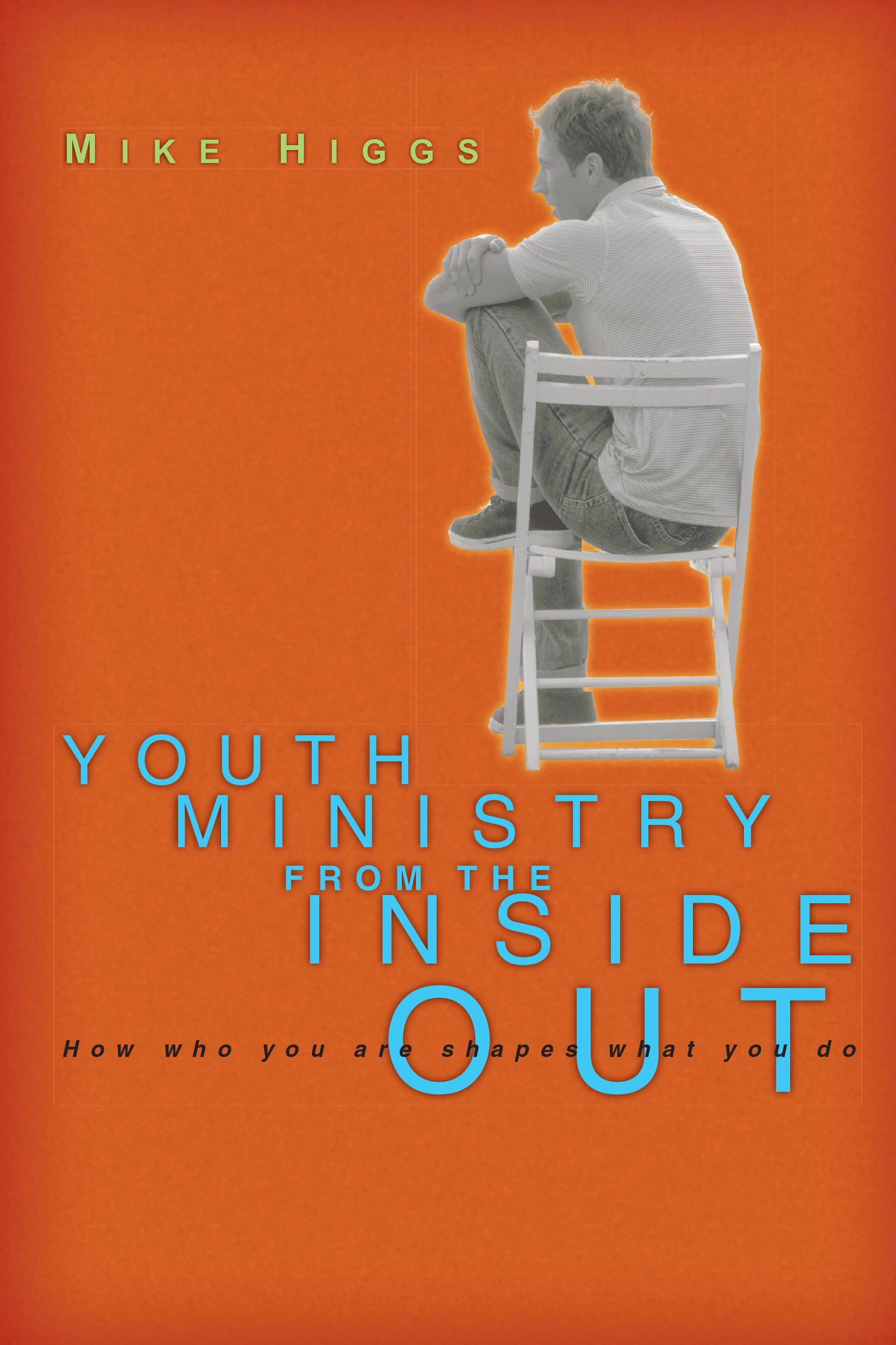 Youth Ministry From the Inside Out by Mike Higgs