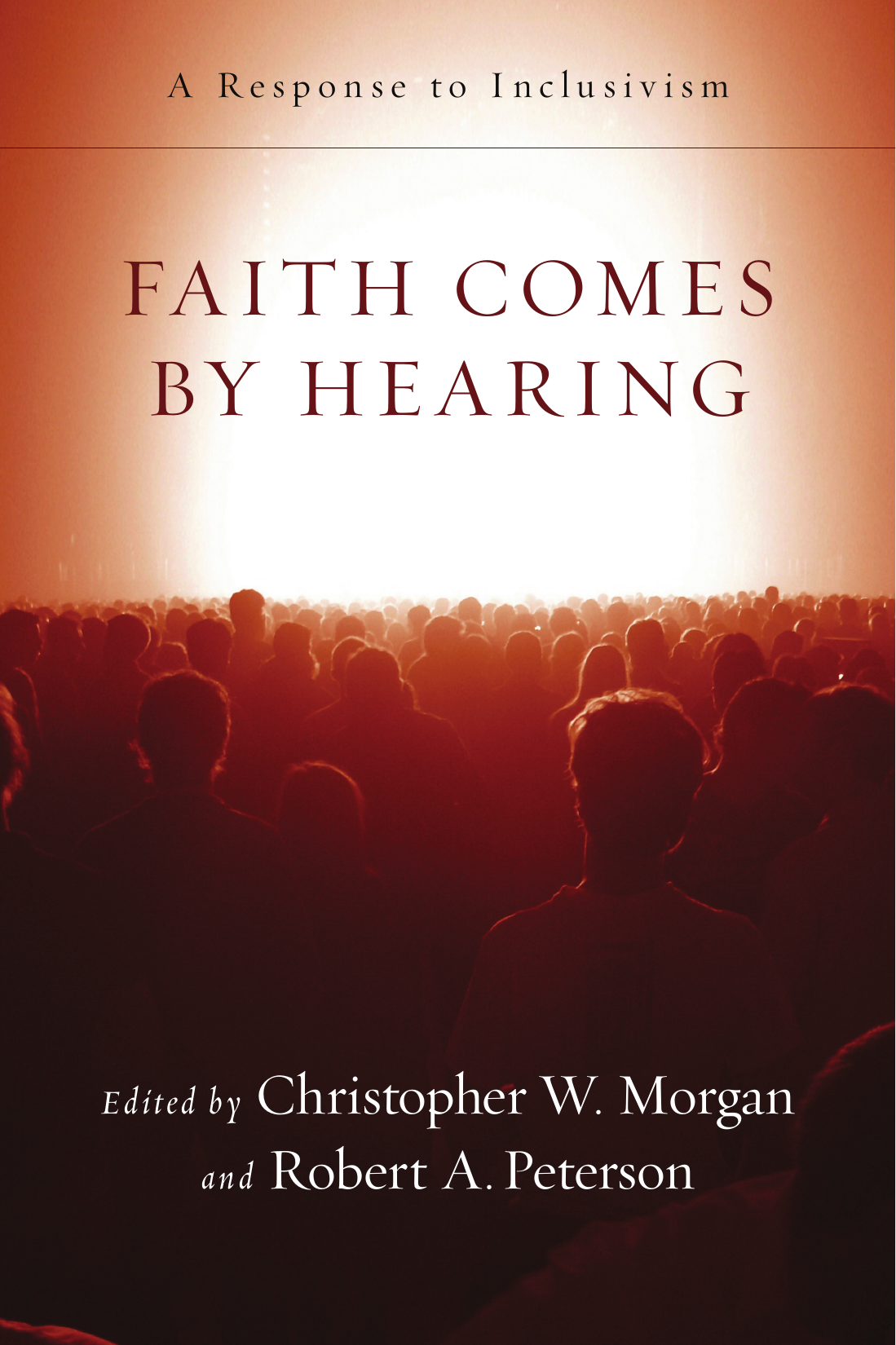 Faith Comes by Hearing by Christopher W. Morgan