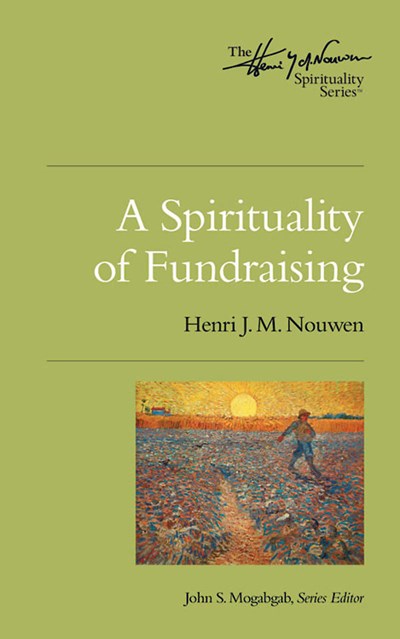 A Spirituality of Fundraising by Henri J. M. Nouwen